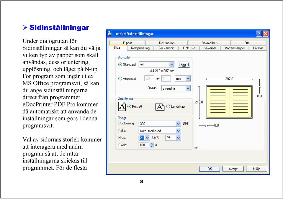 ex MS Office programsvit, så kan du ange sidinställningarna direct från programmet.