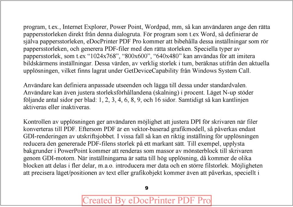 Speciella typer av pappersstorlek, som t.ex 1024x768, 800x600, 640x480 kan användas för att imitera bildskärmens inställningar.