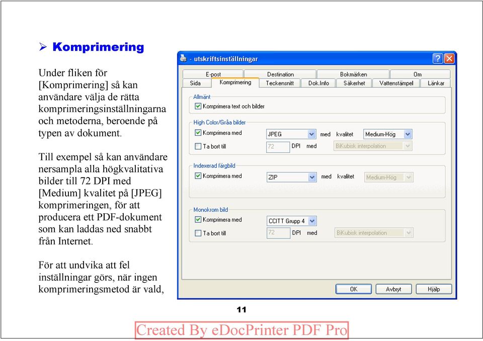 Till exempel så kan användare nersampla alla högkvalitativa bilder till 72 DPI med [Medium] kvalitet på [JPEG]