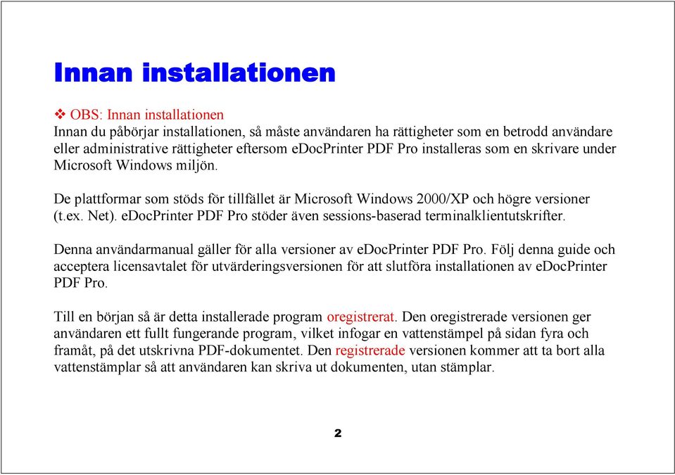 edocprinter PDF Pro stöder även sessions-baserad terminalklientutskrifter. Denna användarmanual gäller för alla versioner av edocprinter PDF Pro.