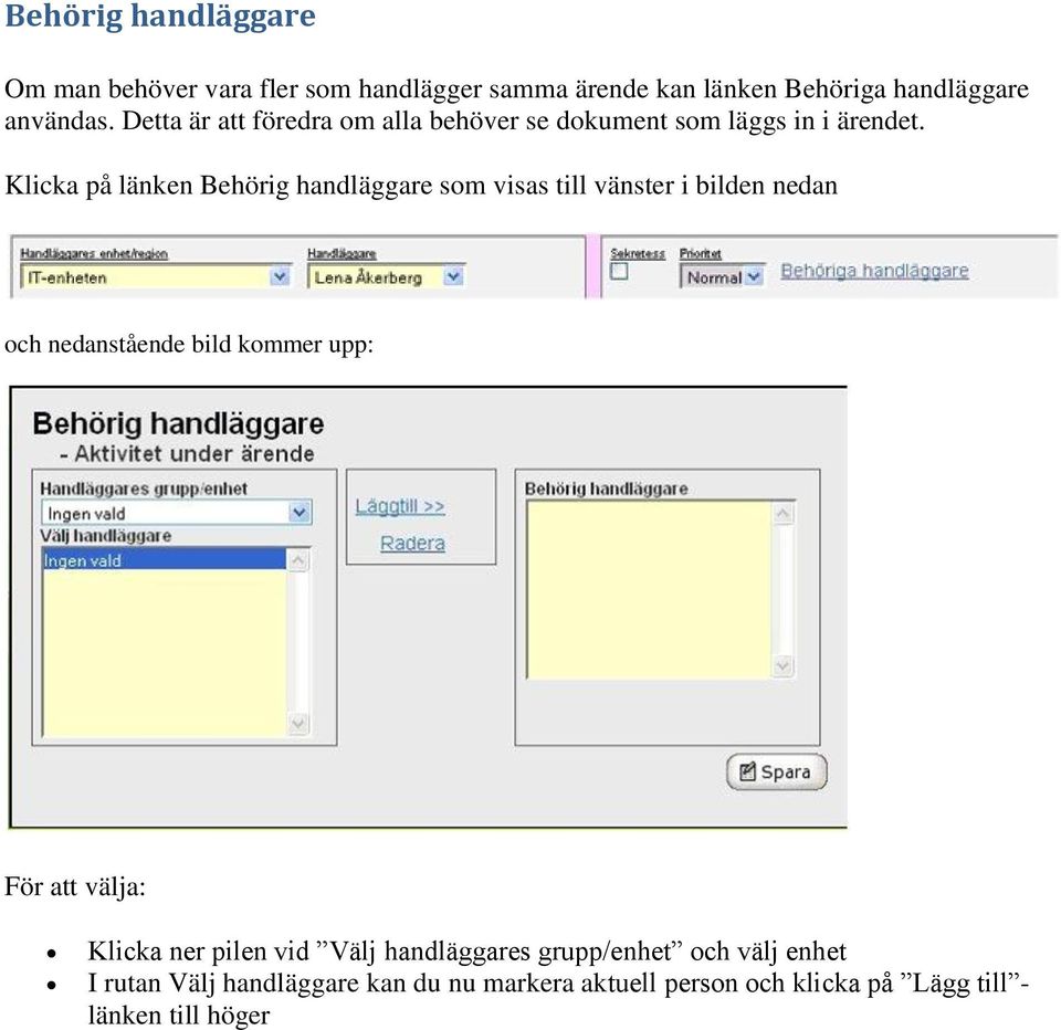 Klicka på länken Behörig handläggare som visas till vänster i bilden nedan och nedanstående bild kommer upp: För att