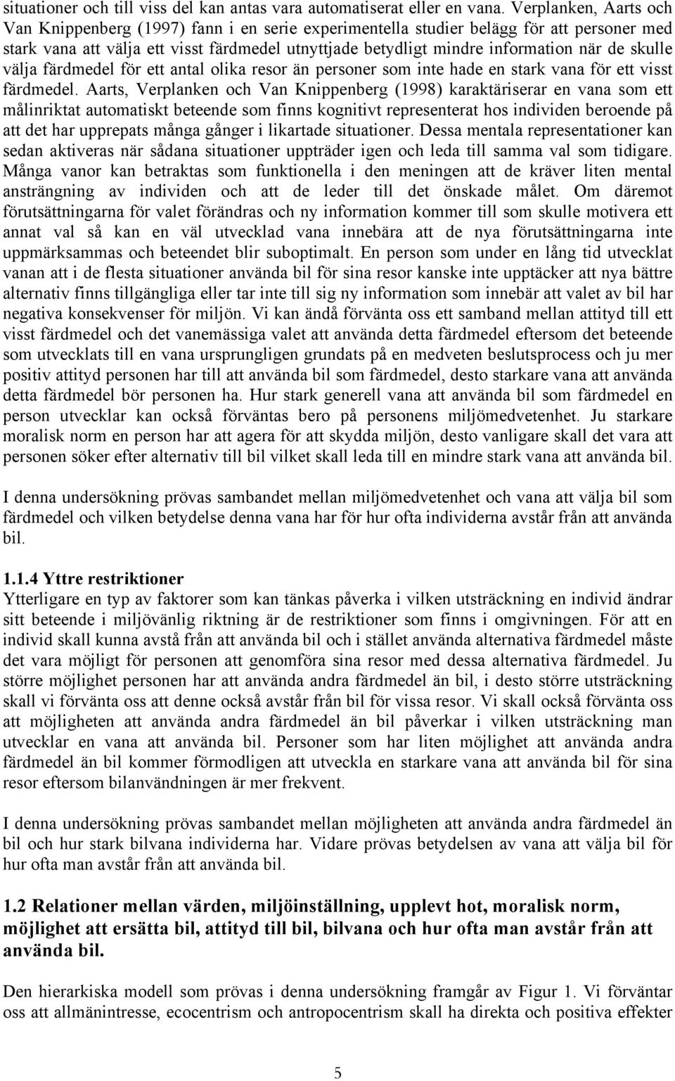 skulle välja färdmedel för ett antal olika resor än personer som inte hade en stark vana för ett visst färdmedel.