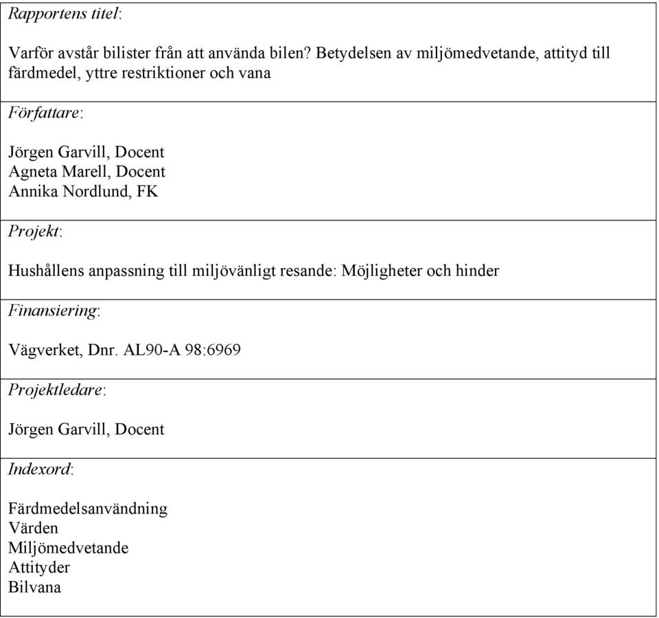 Docent Agneta Marell, Docent Annika Nordlund, FK Projekt: Hushållens anpassning till miljövänligt resande: