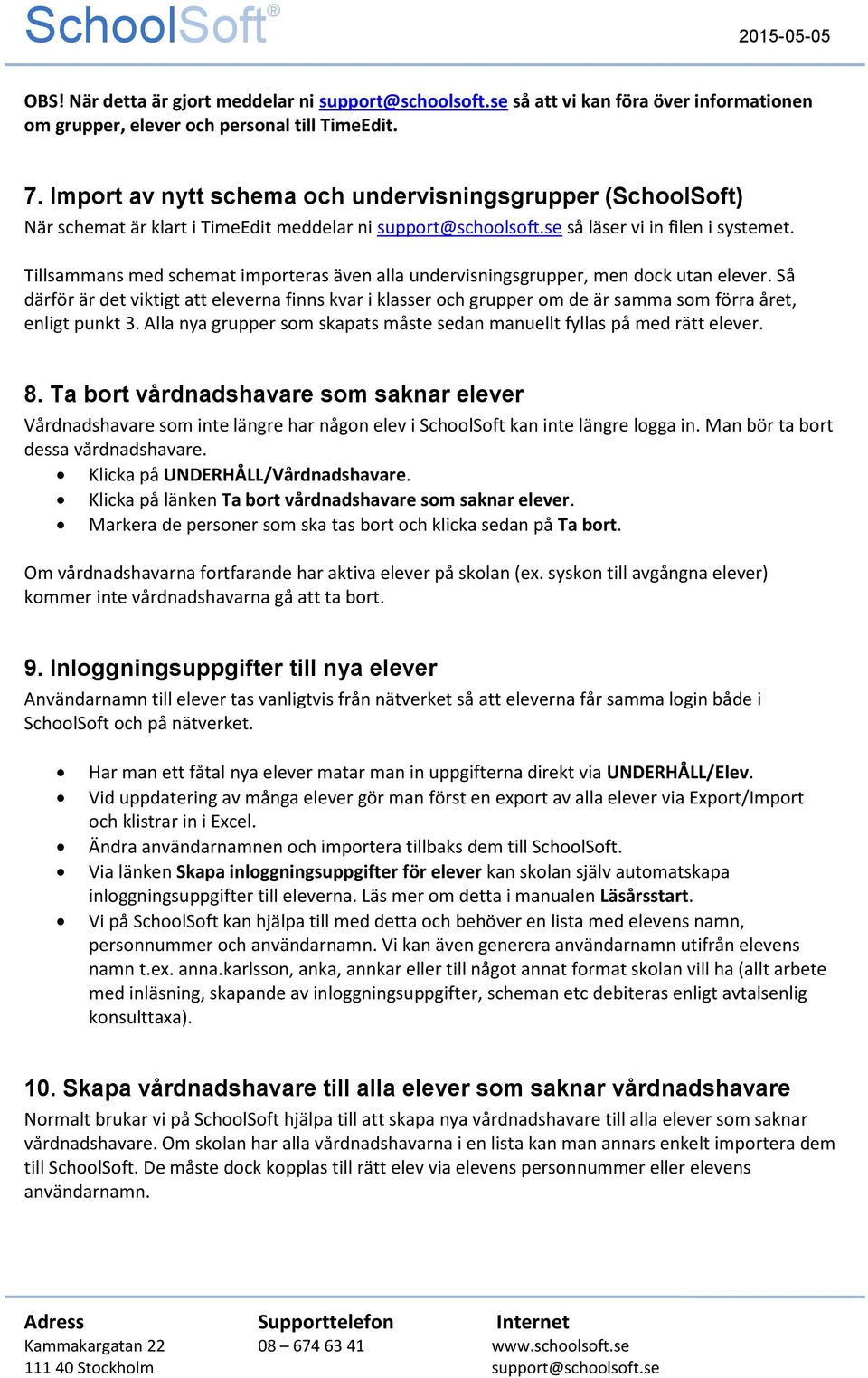 Tillsammans med schemat imprteras även alla undervisningsgrupper, men dck utan elever.