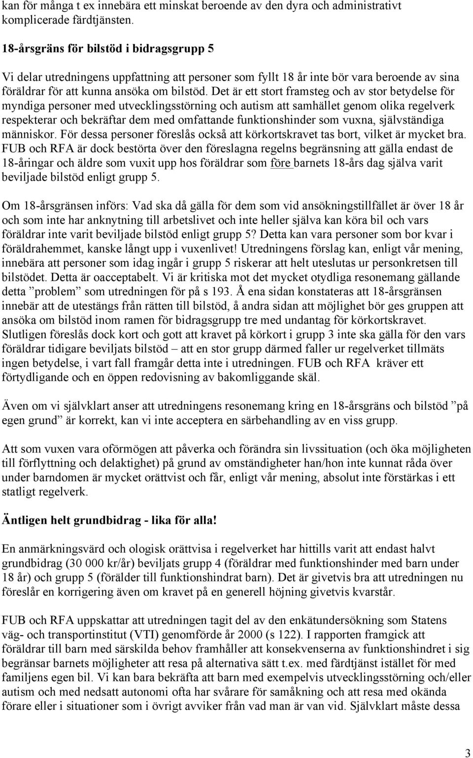 Det är ett stort framsteg och av stor betydelse för myndiga personer med utvecklingsstörning och autism att samhället genom olika regelverk respekterar och bekräftar dem med omfattande