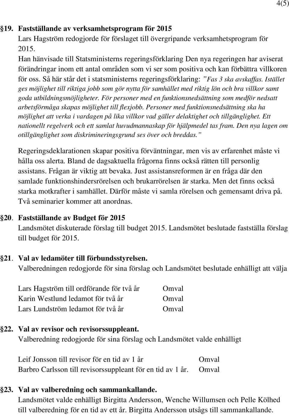 Så här står det i statsministerns regeringsförklaring: Fas 3 ska avskaffas.