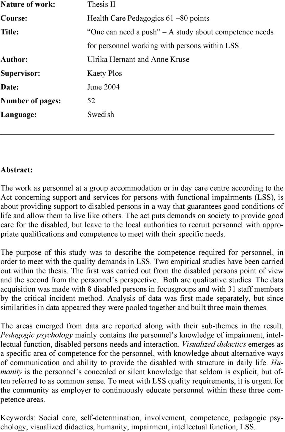 according to the Act concerning support and services for persons with functional impairments (LSS), is about providing support to disabled persons in a way that guarantees good conditions of life and