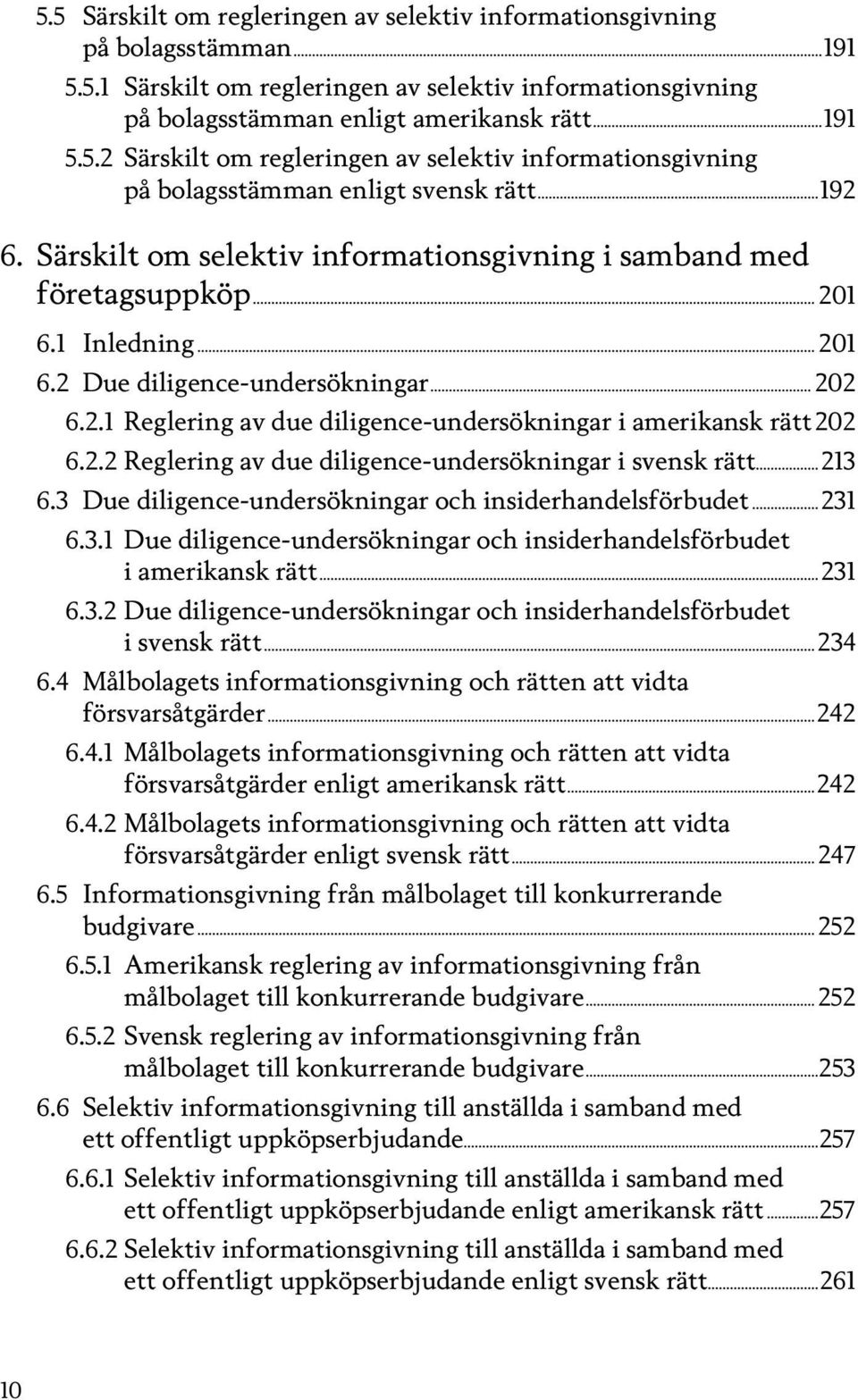 2.2 Reglering av due diligence-undersökningar i svensk rätt...213 6.3 Due diligence-undersökningar och insiderhandelsförbudet...231 6.3.1 Due diligence-undersökningar och insiderhandelsförbudet i amerikansk rätt.