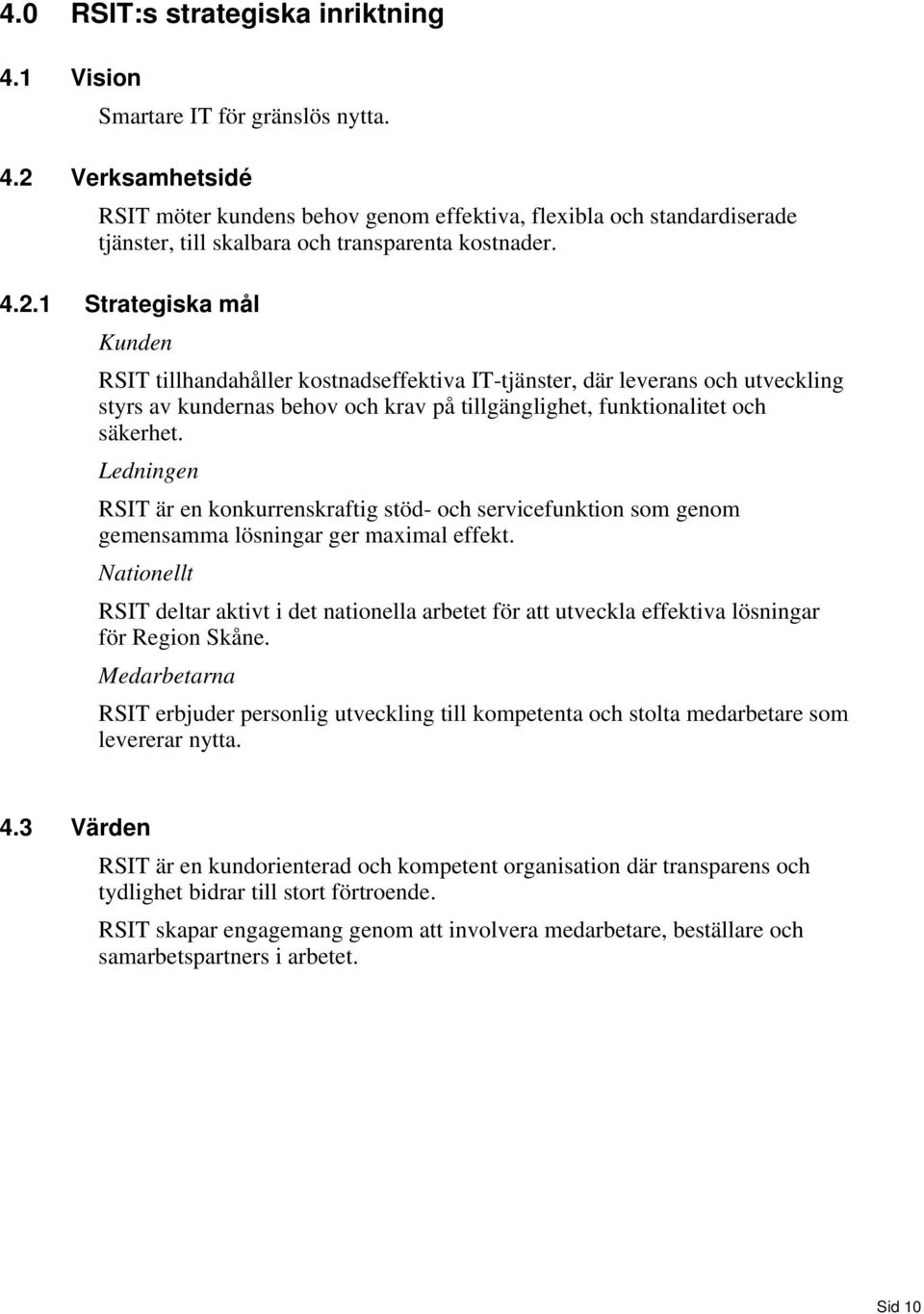 Ledningen RSIT är en konkurrenskraftig stöd- och servicefunktion som genom gemensamma lösningar ger maximal effekt.