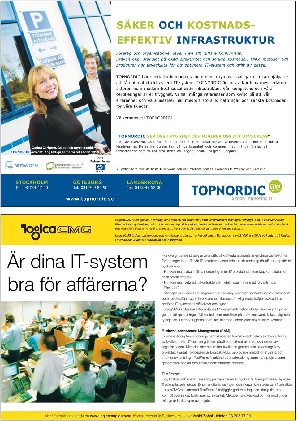 TOPNORDIC har specialist kompetens inom denna typ av lösningar och kan hjälpa er att få optimal effekt av era IT-system.