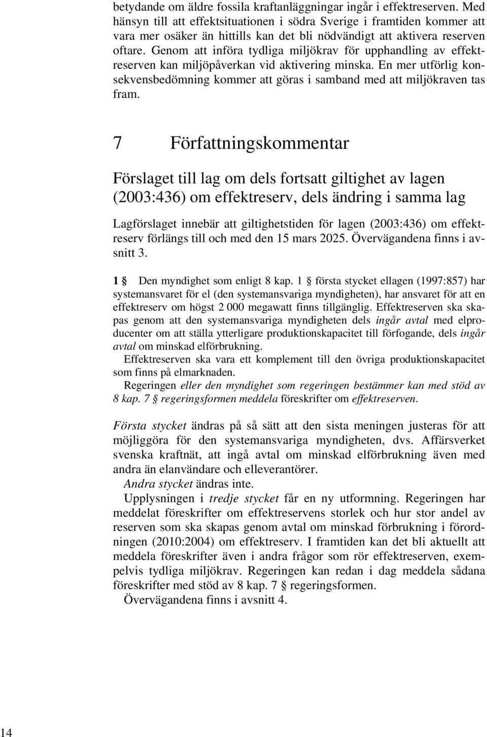 Genom att införa tydliga miljökrav för upphandling av effektreserven kan miljöpåverkan vid aktivering minska.