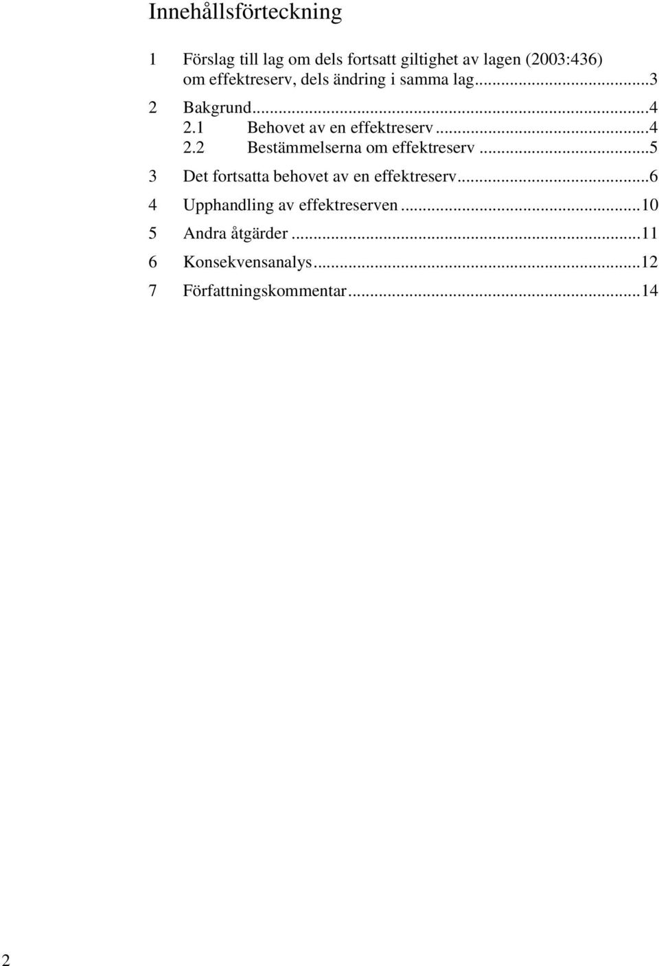 .. 5 3 Det fortsatta behovet av en effektreserv... 6 4 Upphandling av effektreserven.