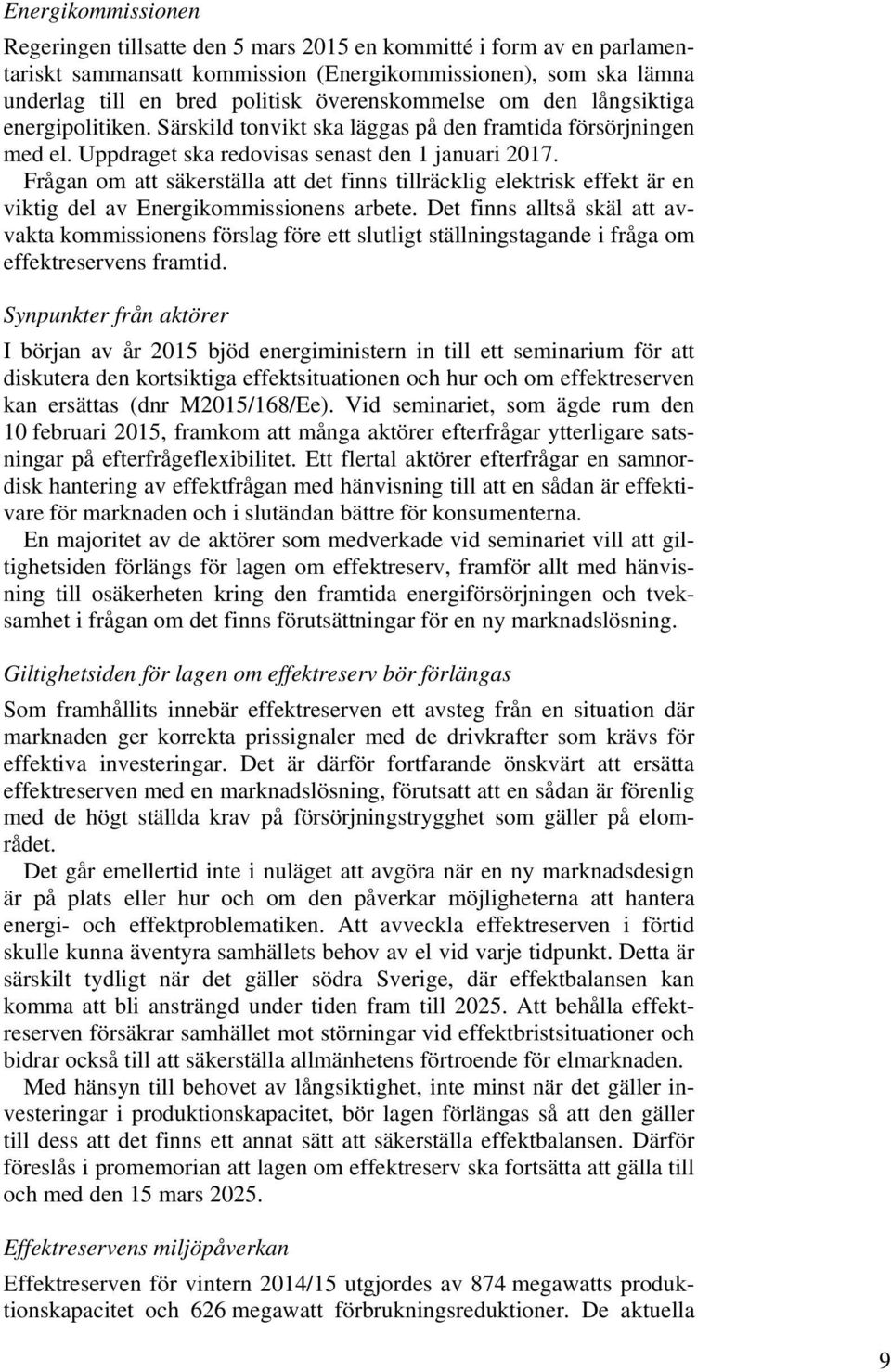 Frågan om att säkerställa att det finns tillräcklig elektrisk effekt är en viktig del av Energikommissionens arbete.