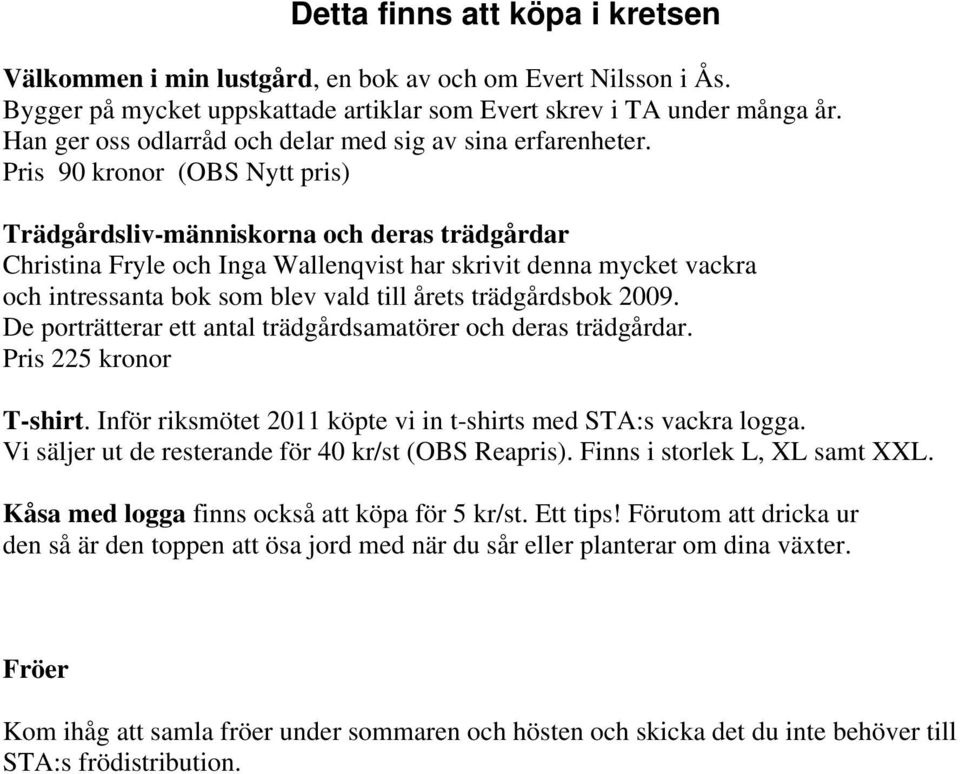 Pris 90 kronor (OBS Nytt pris) Trädgårdsliv-människorna och deras trädgårdar Christina Fryle och Inga Wallenqvist har skrivit denna mycket vackra och intressanta bok som blev vald till årets