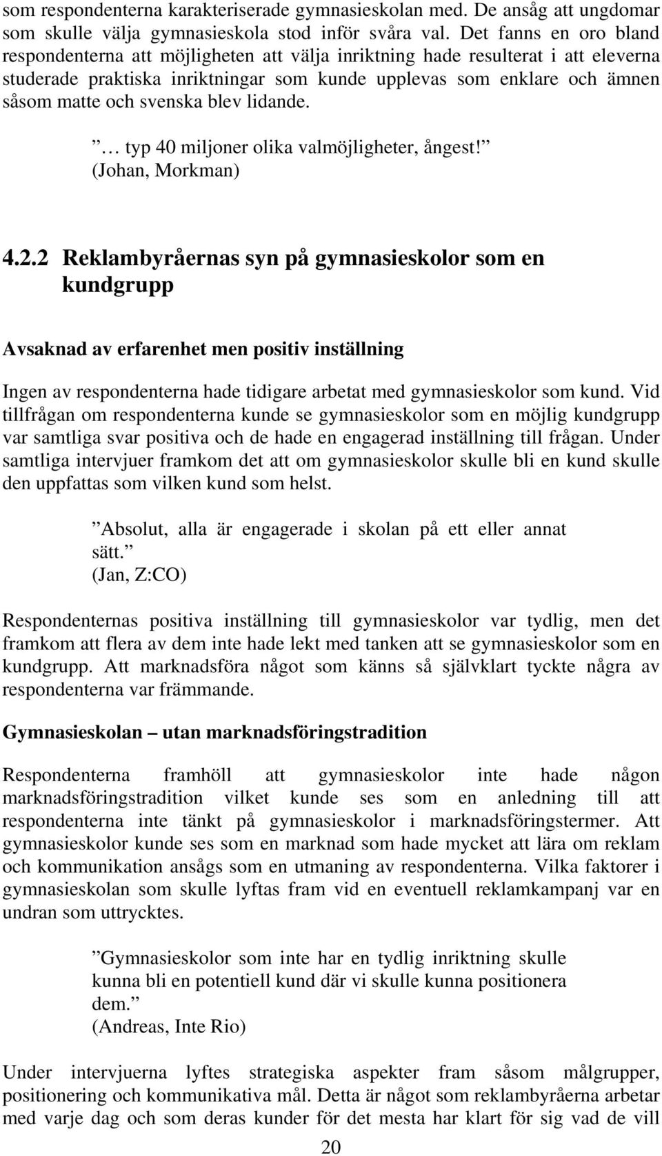 svenska blev lidande. typ 40 miljoner olika valmöjligheter, ångest! (Johan, Morkman) 4.2.