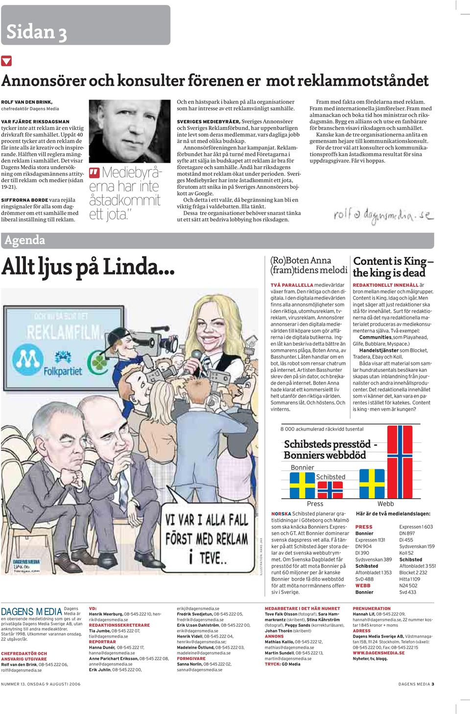 Det visar Dagens Media stora undersökning om riksdagsmännens attityder till reklam och medier (sidan 19-21).
