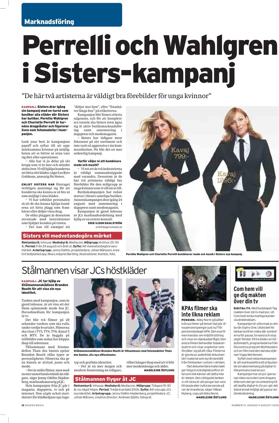 Pernilla Wahlgren och Charlotte Perrelli är turnéns dragplåster och figurerar även som fotomodeller i kampanjen.