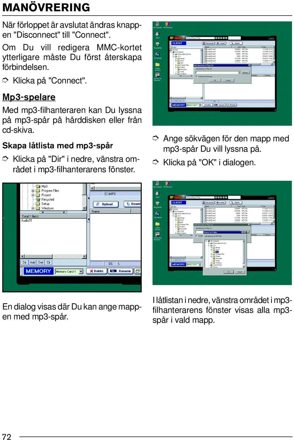 Mp3-spelare Med mp3-filhanteraren kan Du lyssna på mp3-spår på hårddisken eller från cd-skiva.