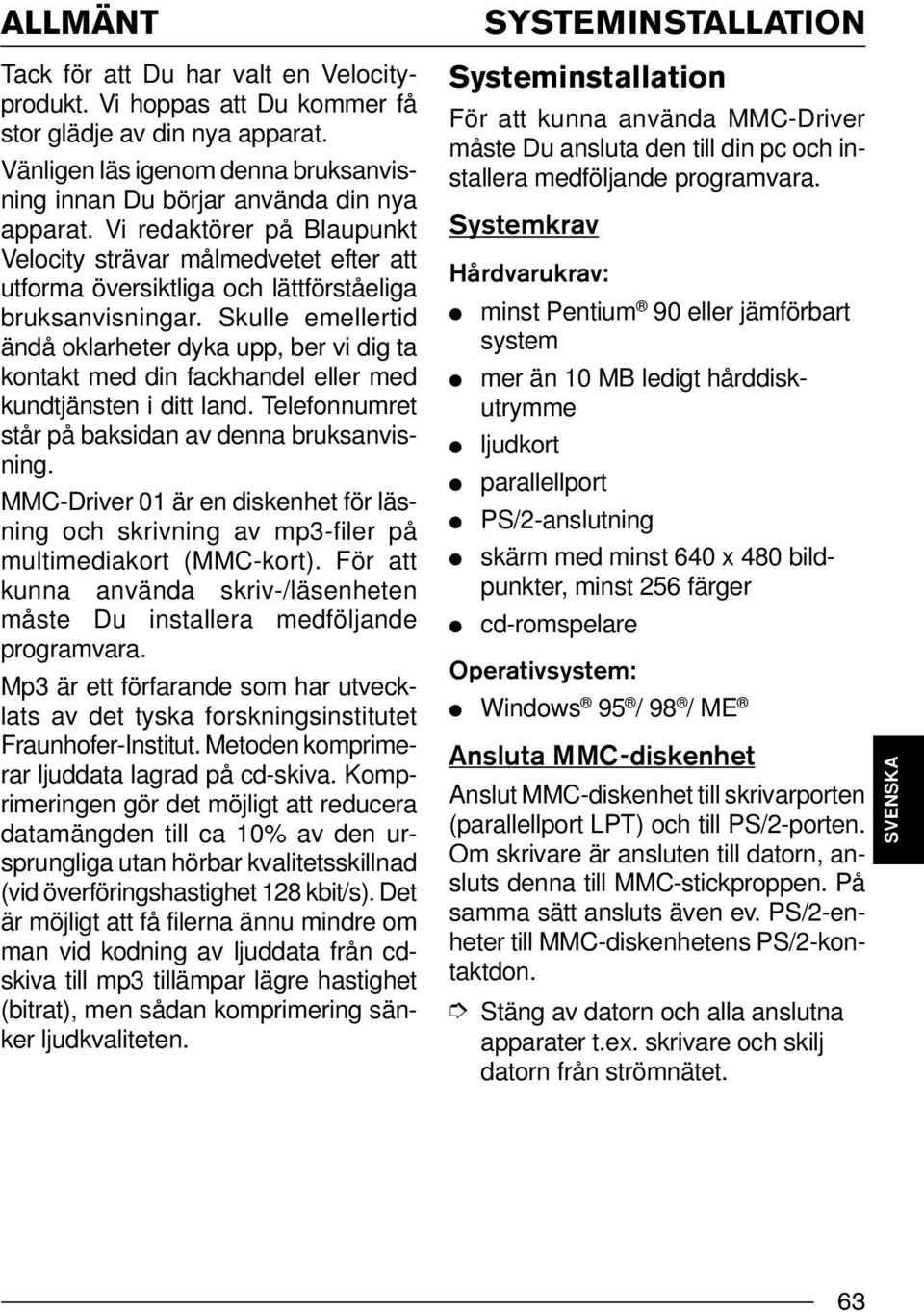 Vi redaktörer på Blaupunkt Velocity strävar målmedvetet efter att utforma översiktliga och lättförståeliga bruksanvisningar.