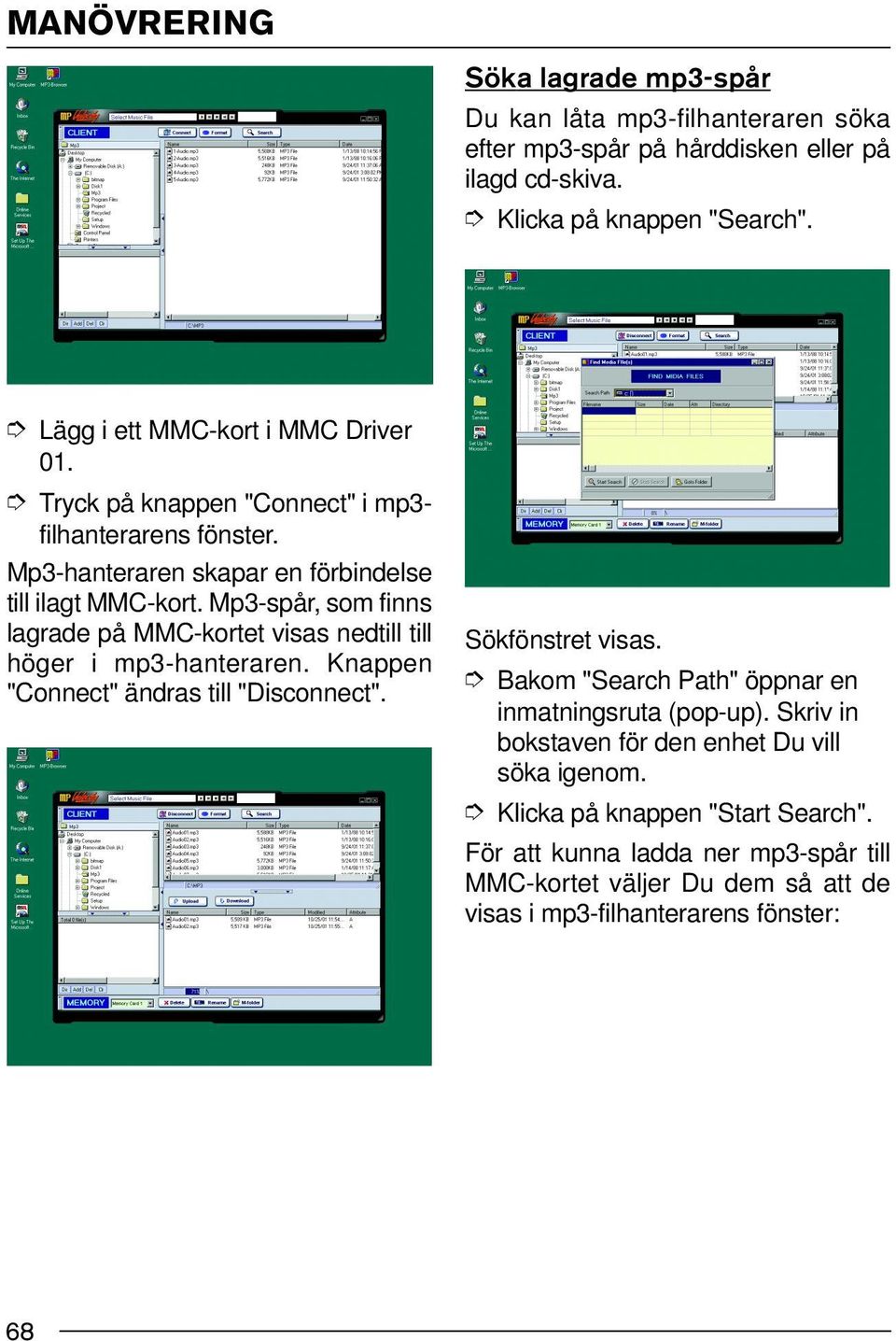 Mp3-spår, som finns lagrade på MMC-kortet visas nedtill till höger i mp3-hanteraren. Knappen "Connect" ändras till "Disconnect". Sökfönstret visas.