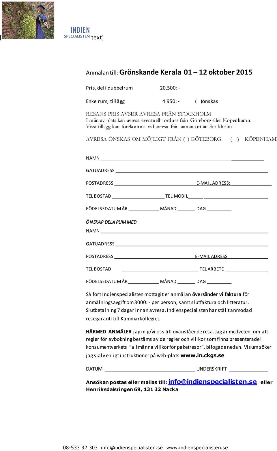 Visst tillägg kan förekomma vid avresa från annan ort än Stockholm AVRESA ÖNSKAS OM MÖJLIGT FRÅN ( ) GÖTEBORG ( ) KÖPENHAMN NAMN GATUADRESS POSTADRESS TEL BOSTAD TEL MOBIL E-MAIL ADRESS: FÖDELSEDATUM