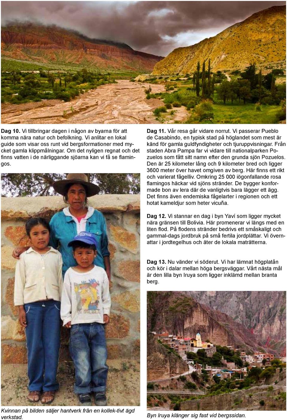 Vi passerar Pueblo de Casabindo, en typisk stad på höglandet som mest är känd för gamla guldfyndigheter och tjuruppvisningar.