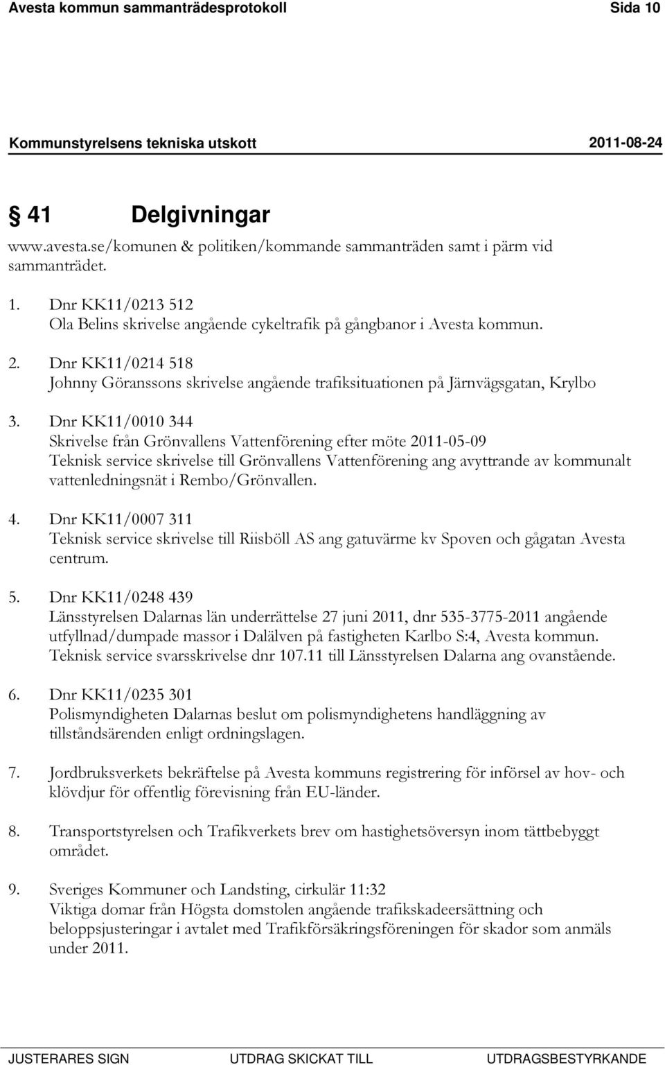 Dnr KK11/0010 344 Skrivelse från Grönvallens Vattenförening efter möte 2011-05-09 Teknisk service skrivelse till Grönvallens Vattenförening ang avyttrande av kommunalt vattenledningsnät i