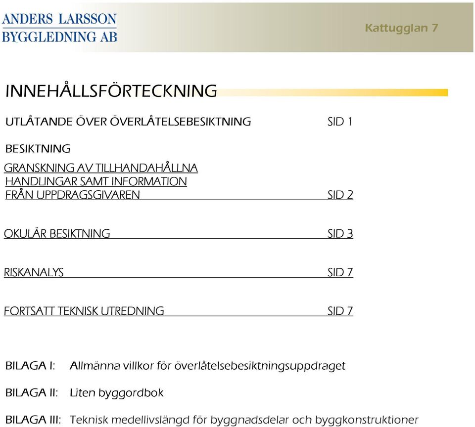 RISKANALYS SID 7 FORTSATT TEKNISK UTREDNING SID 7 BILAGA I: Allmänna villkor för