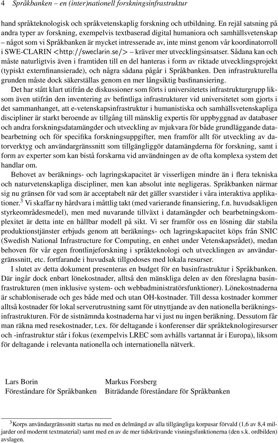 i SWE-CLARIN <http://sweclarin.se/> kräver mer utvecklingsinsatser.