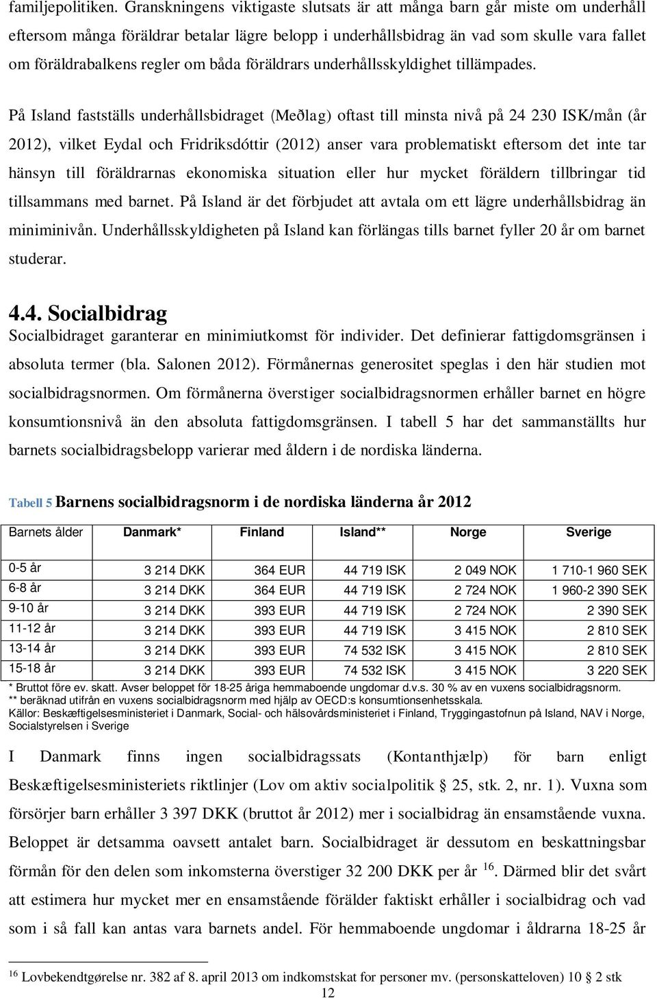 båda föräldrars underhållsskyldighet tillämpades.