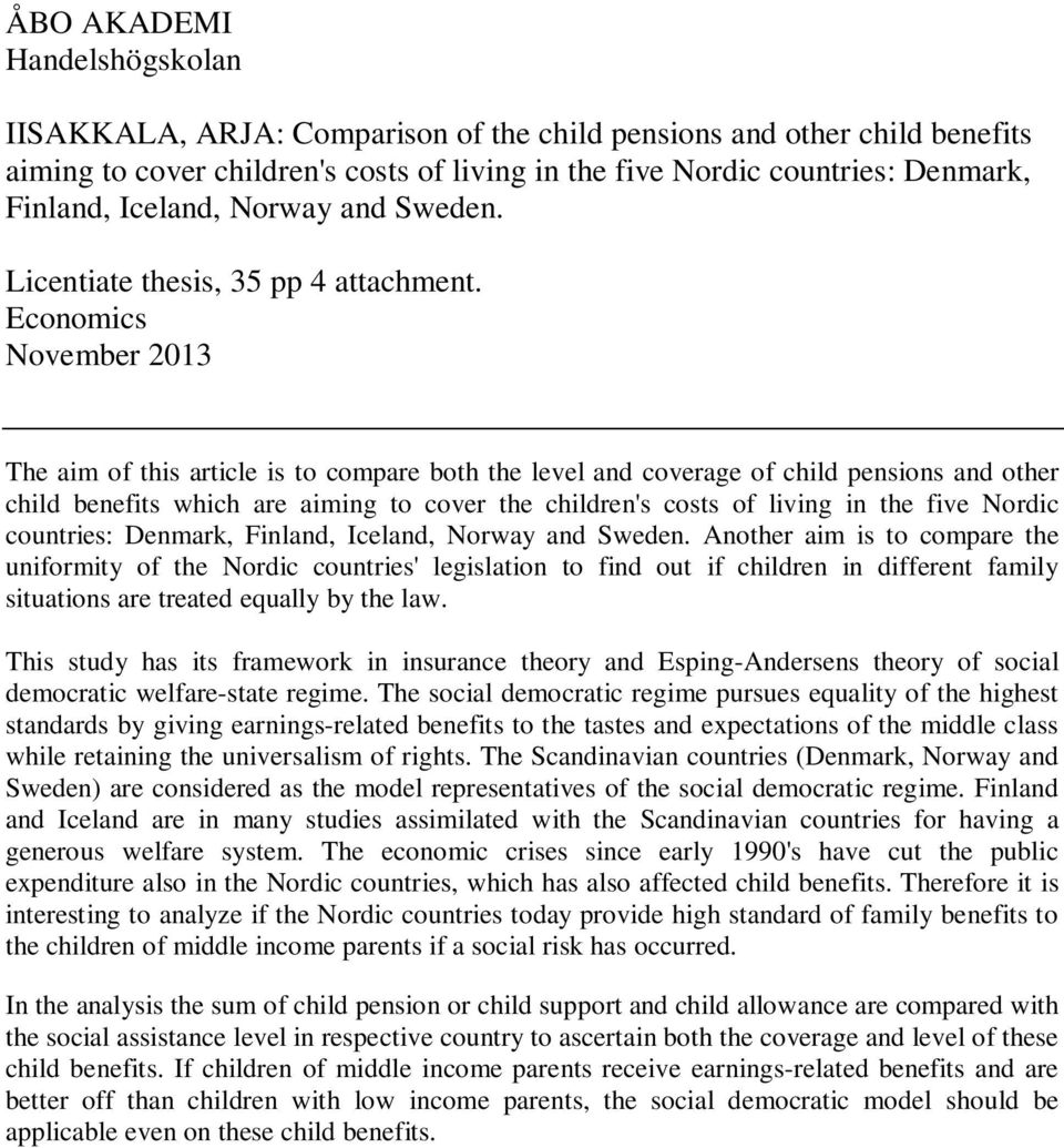 Economics November 2013 The aim of this article is to compare both the level and coverage of child pensions and other child benefits which are aiming to cover the children's costs of living in the