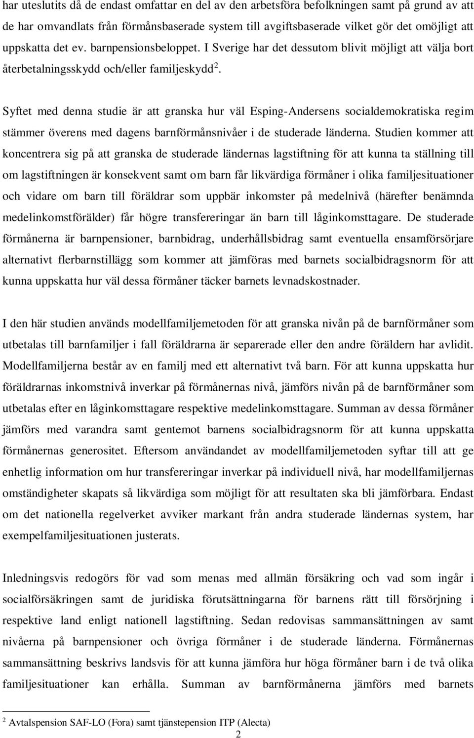 Syftet med denna studie är att granska hur väl Esping-Andersens socialdemokratiska regim stämmer överens med dagens barnförmånsnivåer i de studerade länderna.