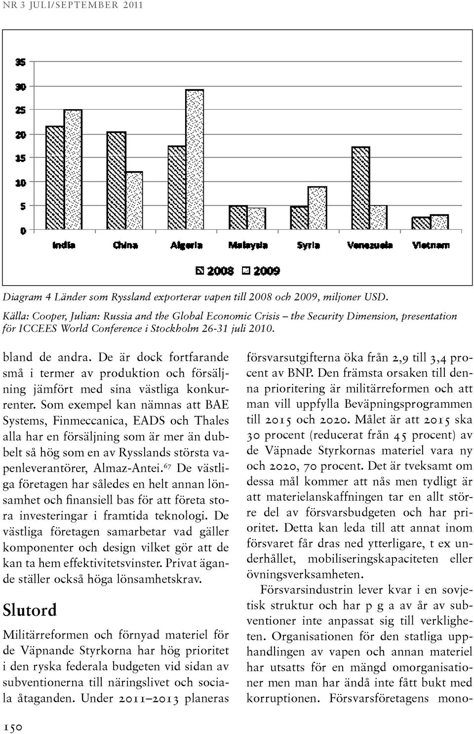 De är dock fortfarande små i termer av produktion och försäljning jämfört med sina västliga konkurrenter.