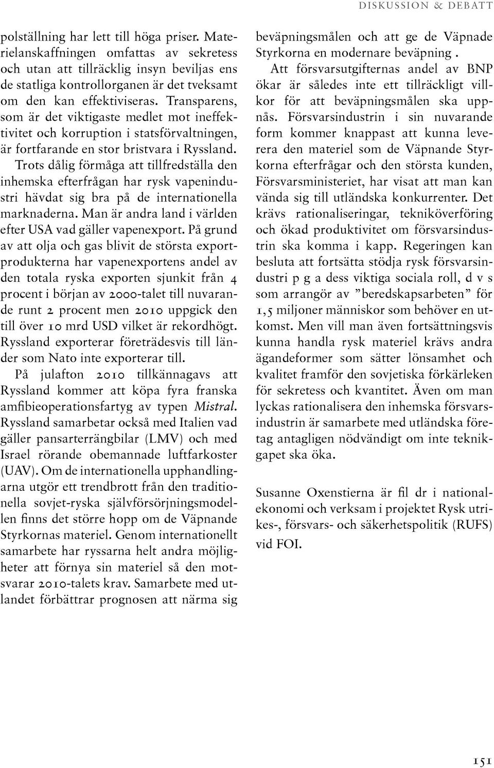 Transparens, som är det viktigaste medlet mot ineffektivitet och korruption i statsförvaltningen, är fortfarande en stor bristvara i Ryssland.