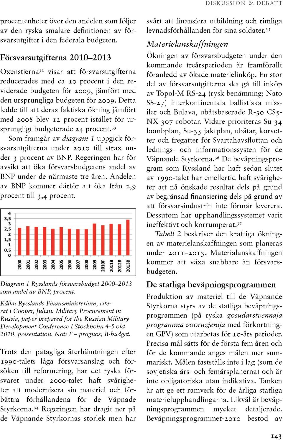 Detta ledde till att deras faktiska ökning jämfört med 2008 blev 12 procent istället för ursprungligt budgeterade 24 procent.