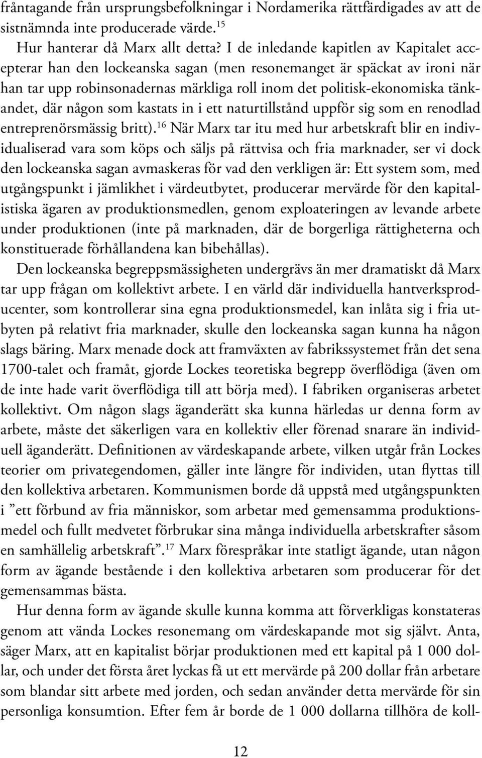 där någon som kastats in i ett naturtillstånd uppför sig som en renodlad entreprenörsmässig britt).