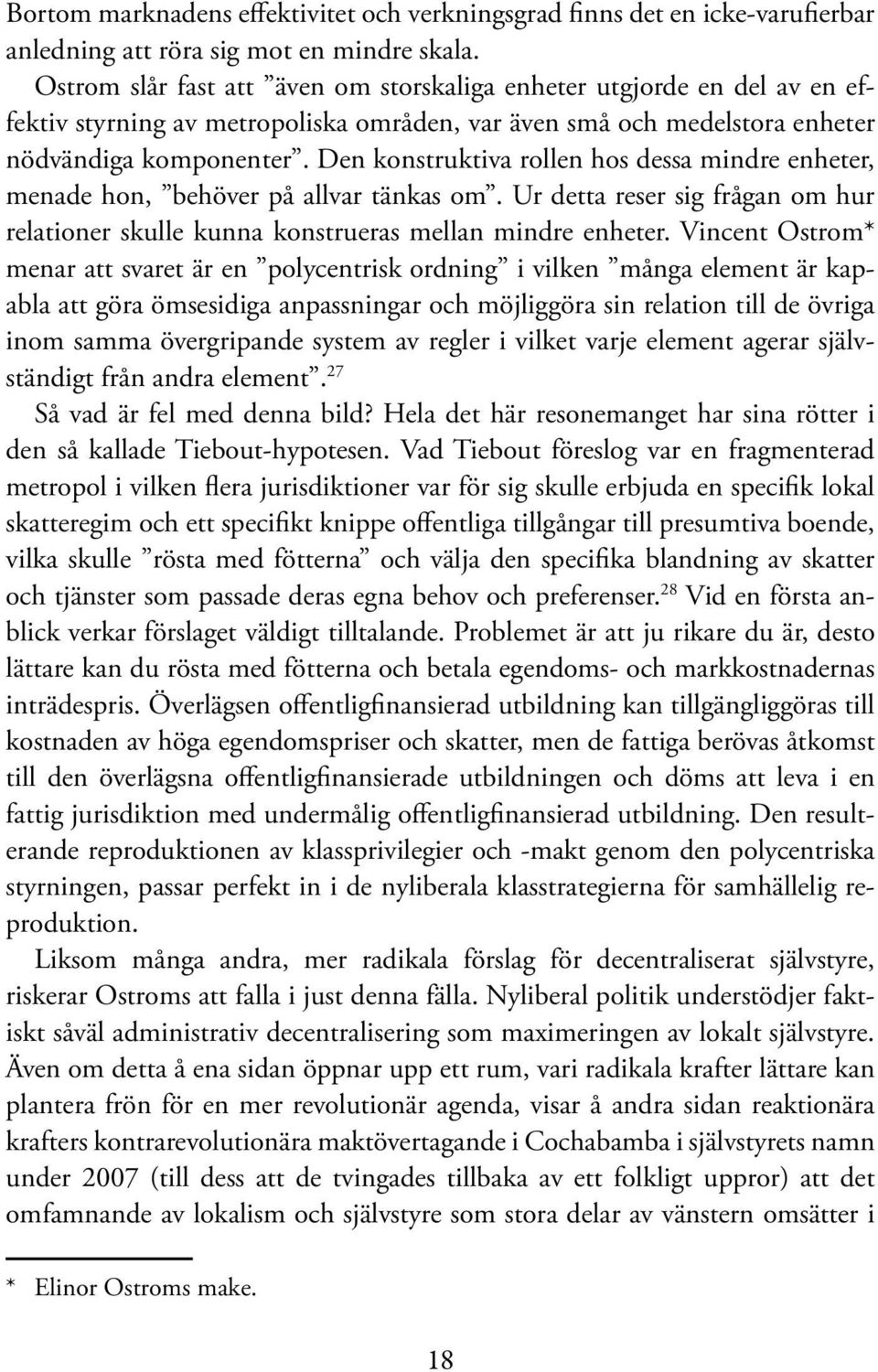 Den konstruktiva rollen hos dessa mindre enheter, menade hon, behöver på allvar tänkas om. Ur detta reser sig frågan om hur rel ationer skulle kunna konstrueras mellan mindre enheter.