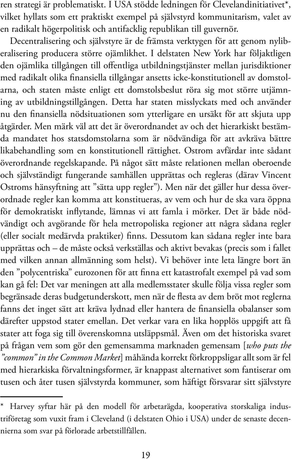 Decentralisering och självstyre är de främsta verktygen för att genom nyliberalisering producera större ojämlikhet.