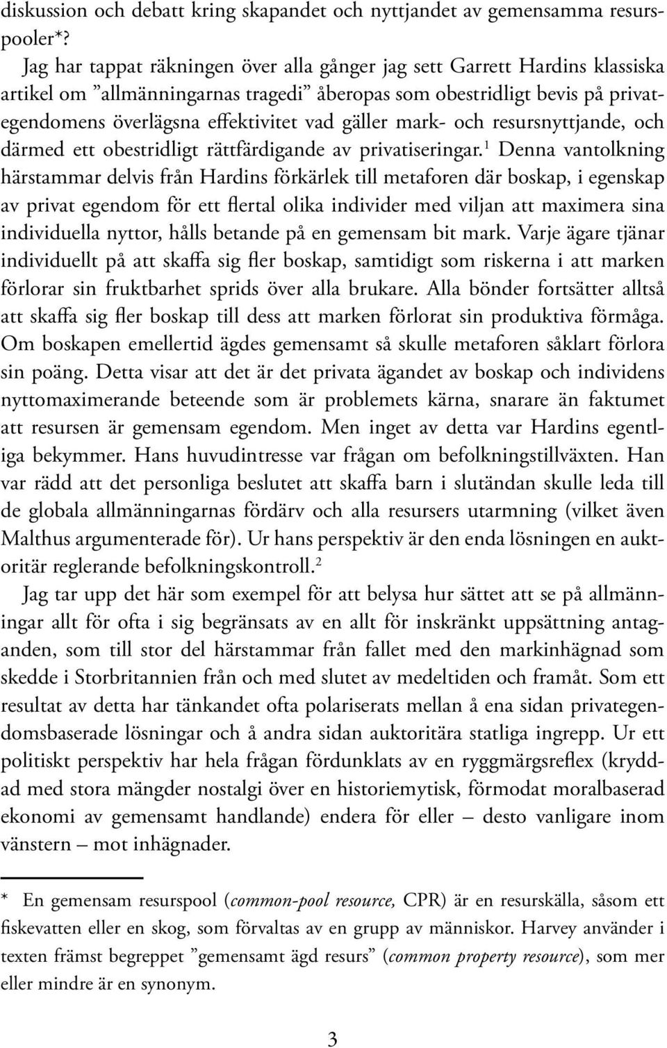 mark- och resursnyttjande, och därmed ett obestridligt rättfärdigande av privatiseringar.