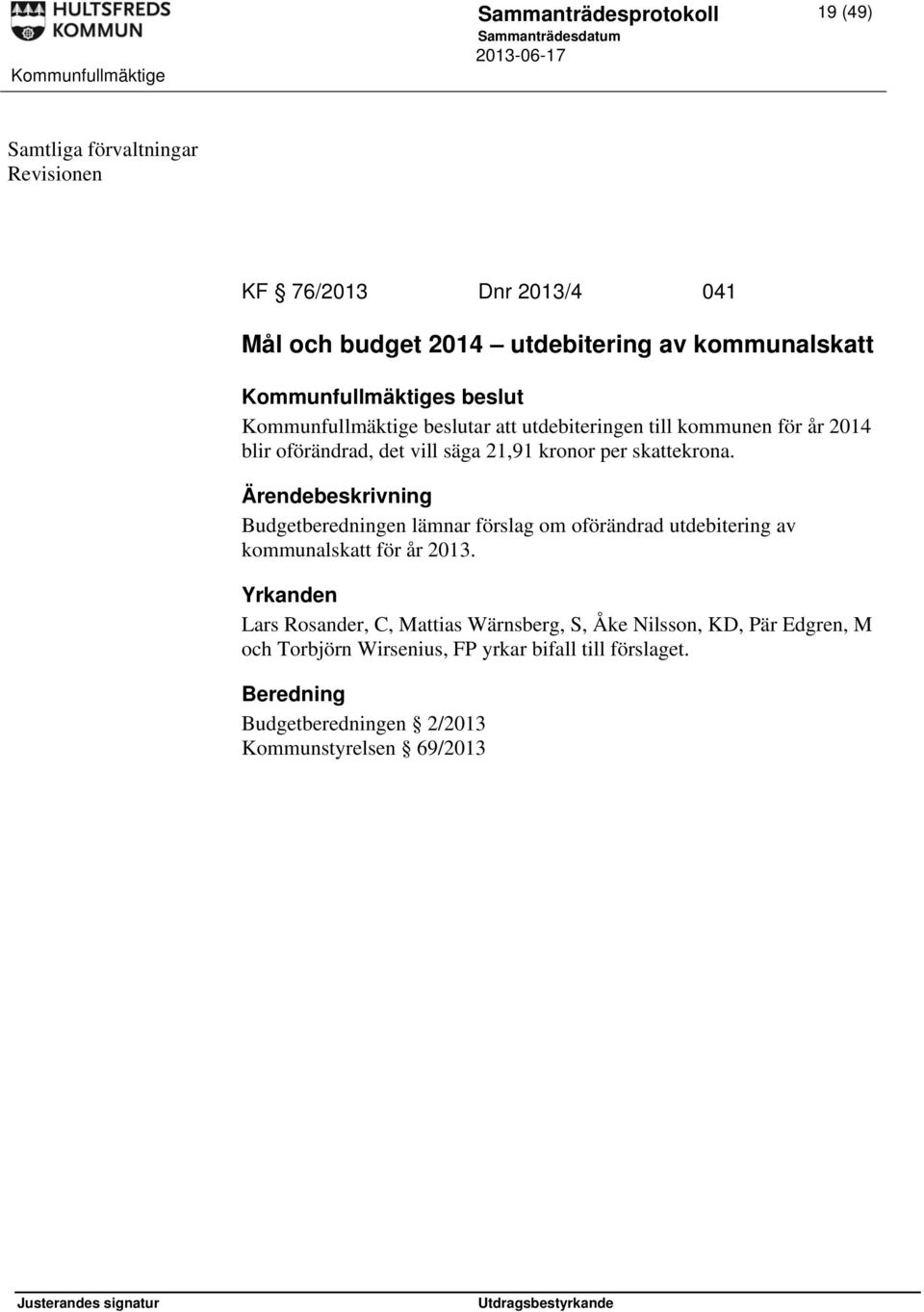 Budgetberedningen lämnar förslag om oförändrad utdebitering av kommunalskatt för år 2013.