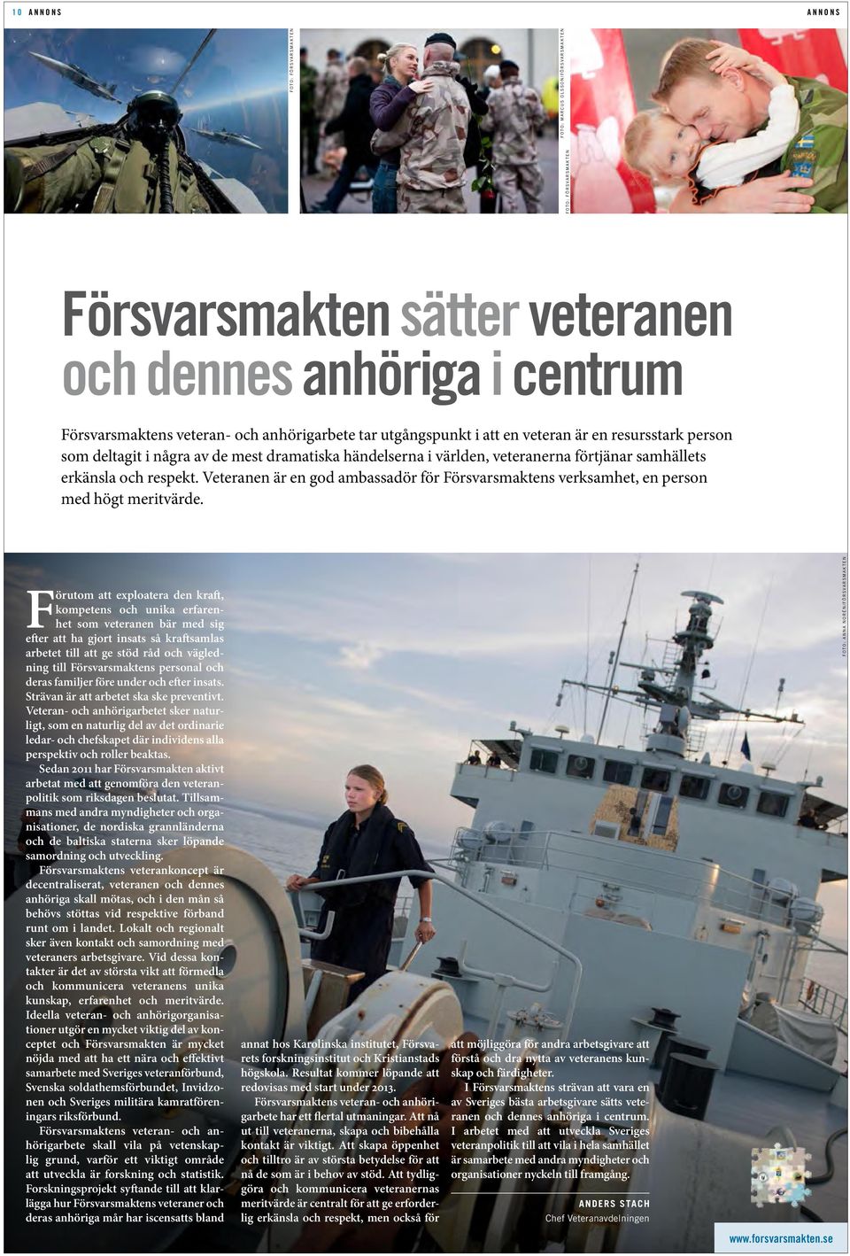 Veteranen är en god ambassadör för Försvarsmaktens verksamhet, en person med högt meritvärde.