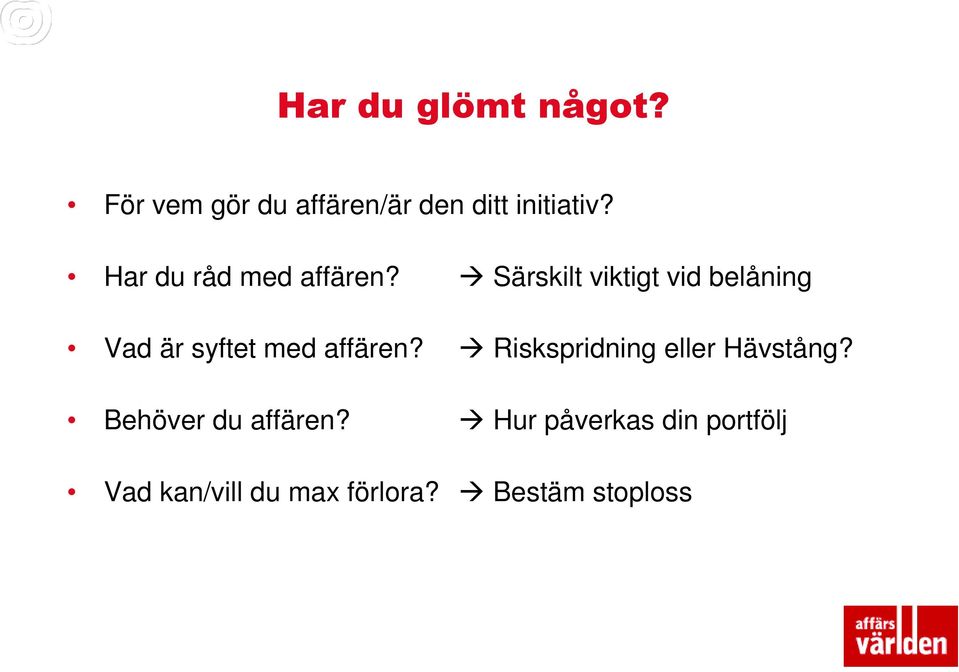 Särskilt viktigt vid belåning Vad är syftet med affären?