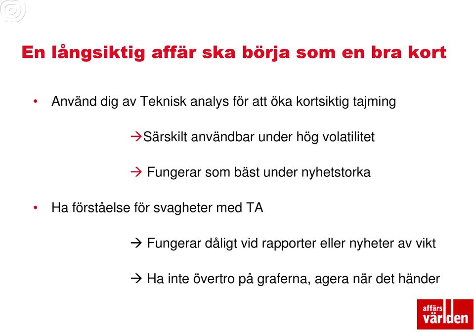 som bäst under nyhetstorka Ha förståelse för svagheter med TA Fungerar dåligt