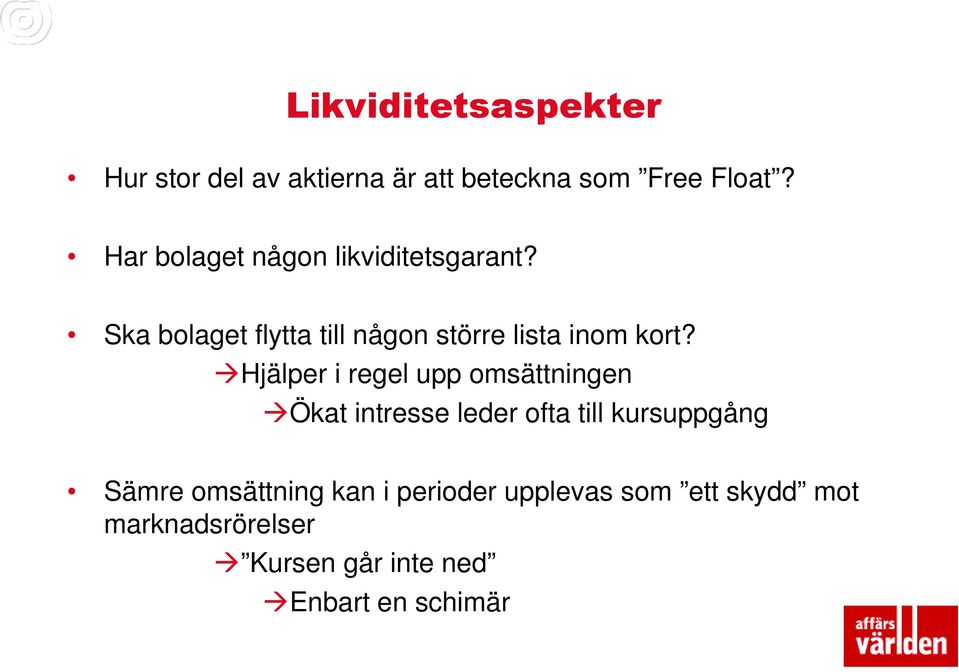 Ska bolaget flytta till någon större lista inom kort?