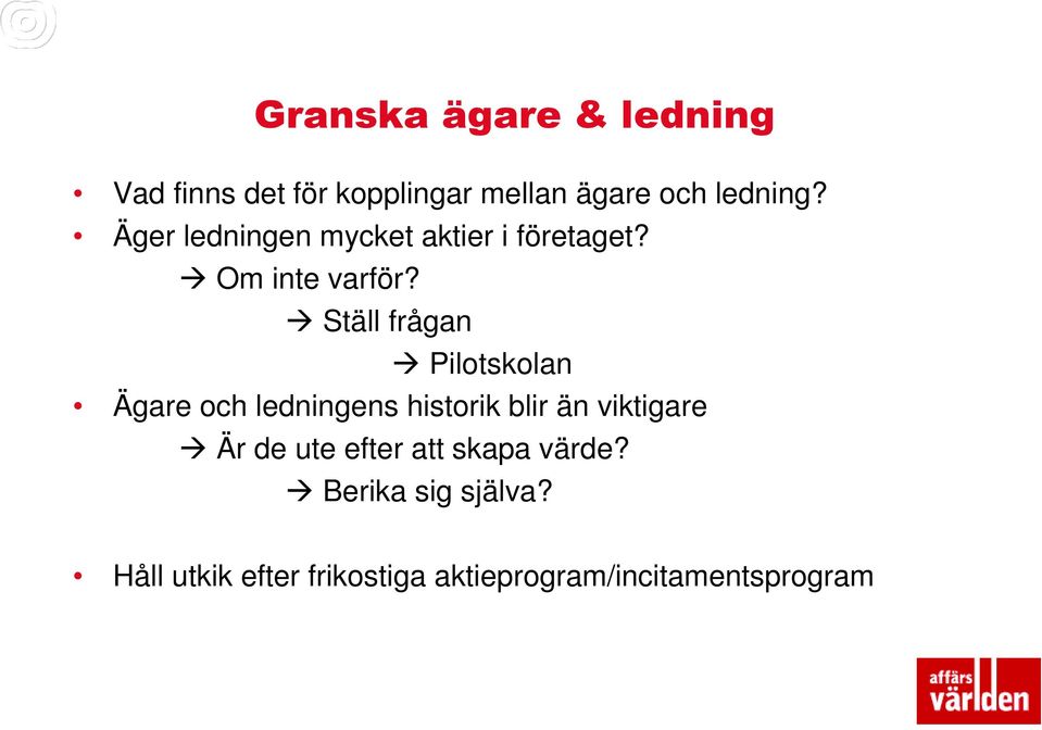 Ställ frågan Pilotskolan Ägare och ledningens historik blir än viktigare Är de