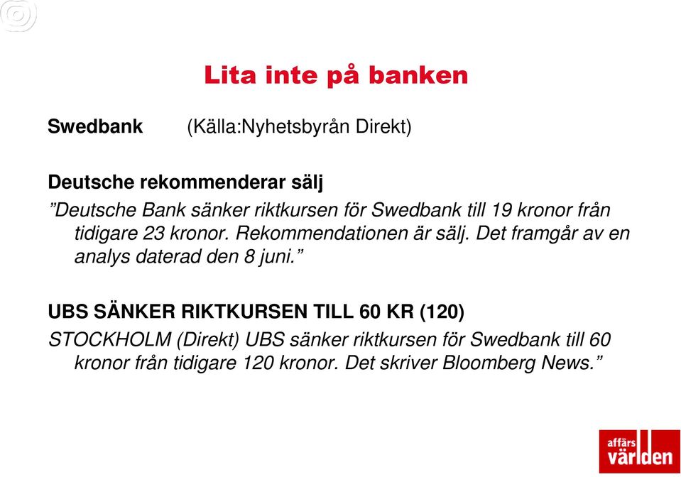 Det framgår av en analys daterad den 8 juni.