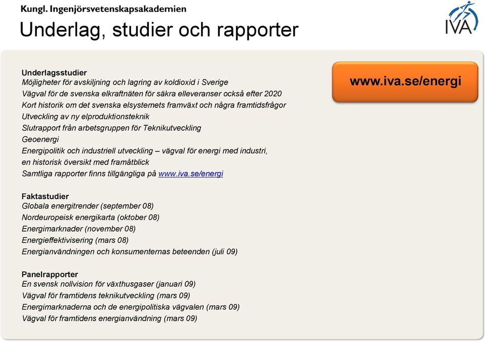 utveckling vägval för energi med industri, en historisk översikt med framåtblick Samtliga rapporter finns tillgängliga på www.iva.