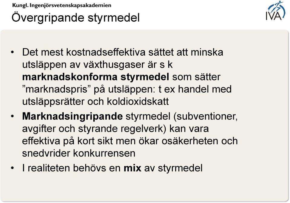 koldioxidskatt Marknadsingripande styrmedel (subventioner, avgifter och styrande regelverk) kan vara