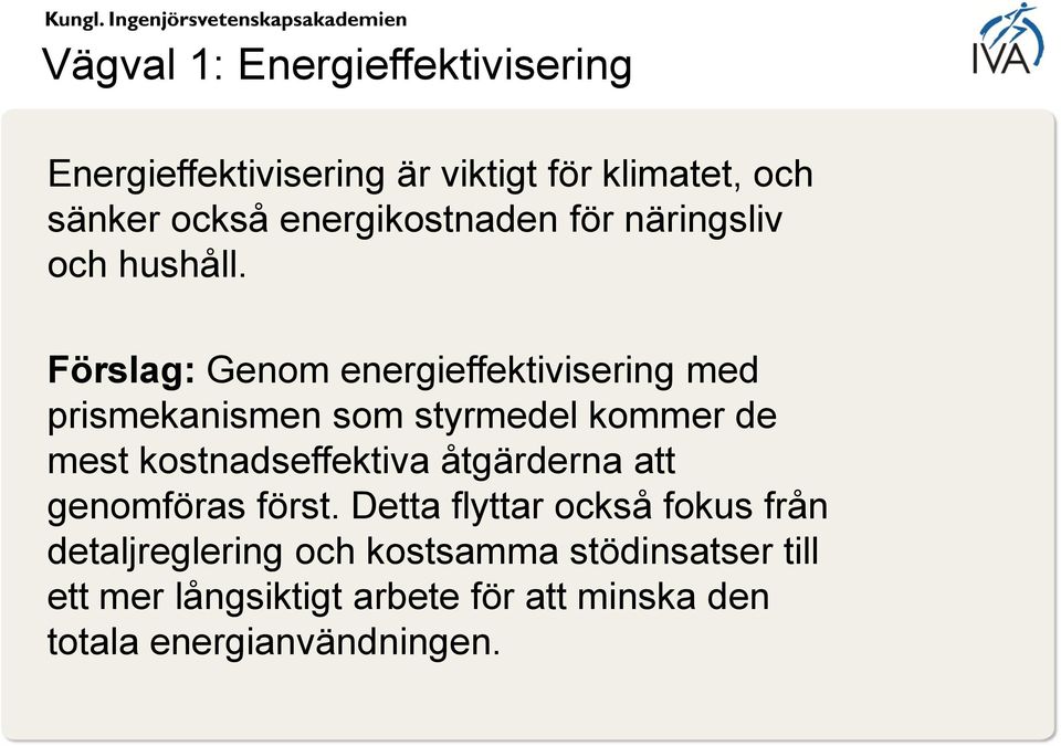 Förslag: Genom energieffektivisering med prismekanismen som styrmedel kommer de mest kostnadseffektiva