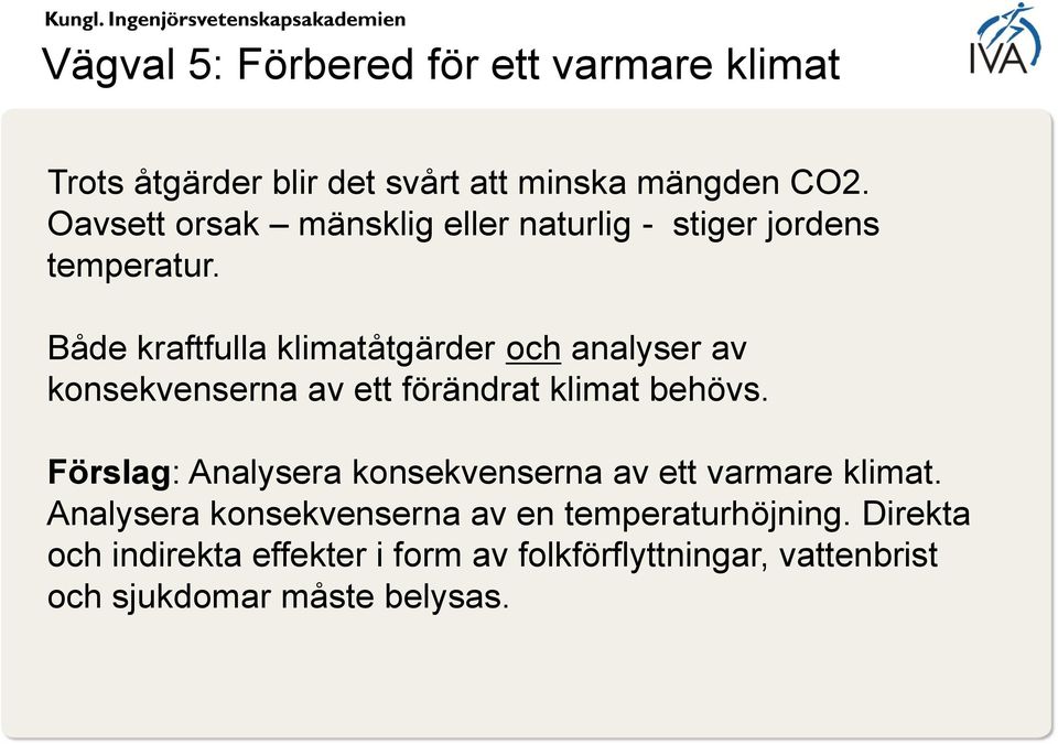 Både kraftfulla klimatåtgärder och analyser av konsekvenserna av ett förändrat klimat behövs.